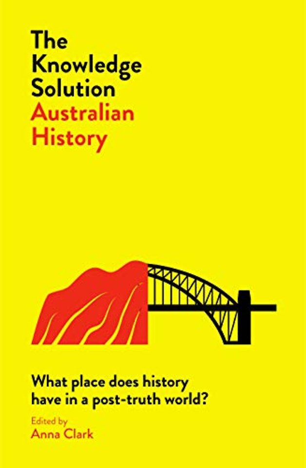 The Knowledge Solution: Australian History – What Place Does History Have in a Post–Truth World?