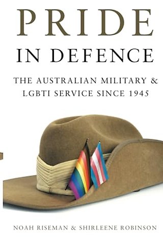 Pride in Defence – The Australian Military and LGBTI Service Since 1945