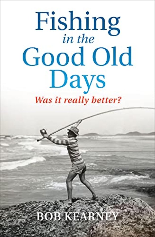 Fishing in the Good Old Days – Was it Really Better?