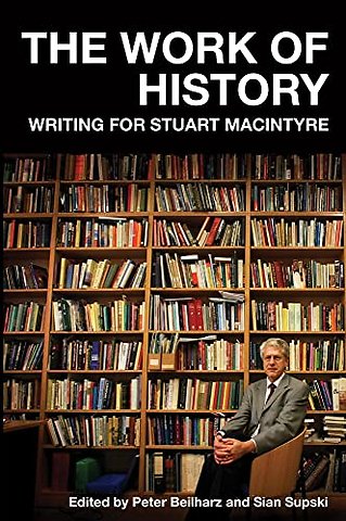 The Work of History – Writing for Stuart Macintyre
