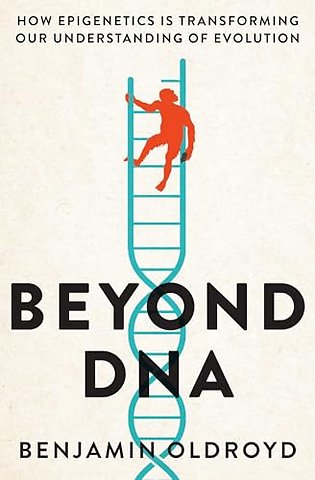 Beyond DNA – How Epigenetics Is Transforming Our Understanding of Evolution