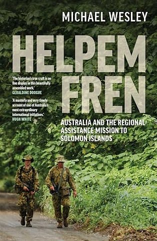 Helpem Fren – Australia and the Regional Assistance Mission to Solomon Islands 2003–2017