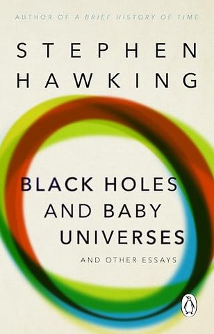 Black Holes And Baby Universes And Other Essays
