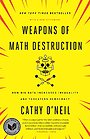 Weapons of Math Destruction Weapons of Math Destruction