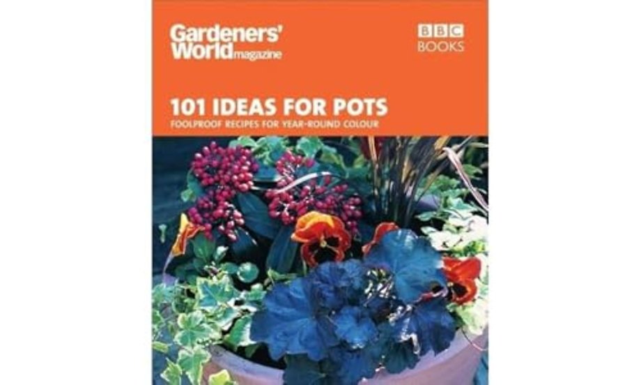 Gardeners' World - 101 Ideas for Pots