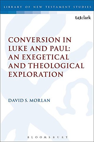 Conversion in Luke and Paul: An Exegetical and Theological Exploration