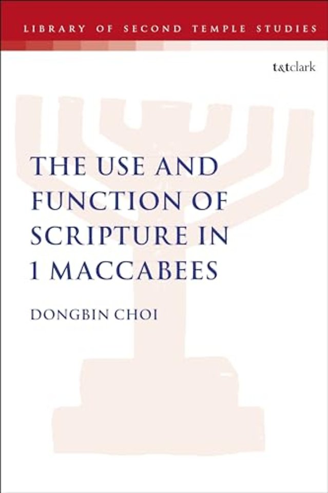 The Use and Function of Scripture in 1 Maccabees