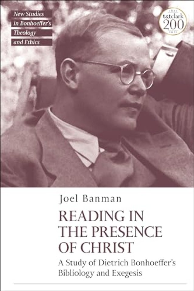 Reading in the Presence of Christ: A Study of Dietrich Bonhoeffer's Bibliology and Exegesis