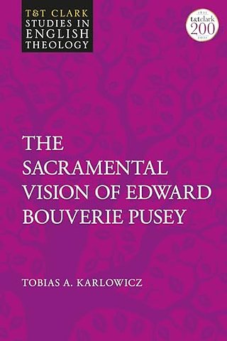 The Sacramental Vision of Edward Bouverie Pusey
