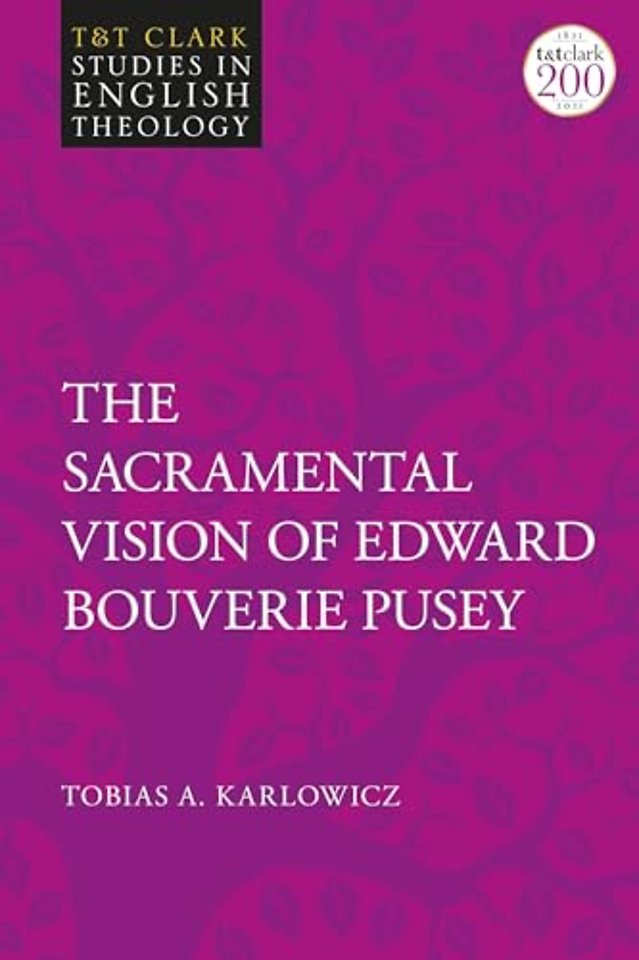 The Sacramental Vision of Edward Bouverie Pusey