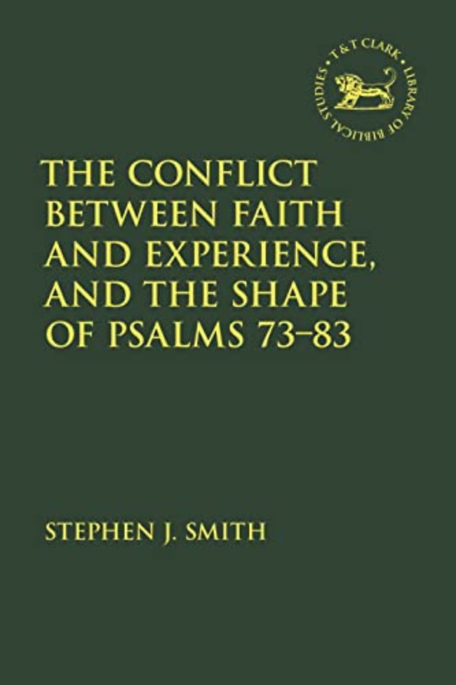 The Conflict Between Faith and Experience, and the Shape of Psalms 73–83