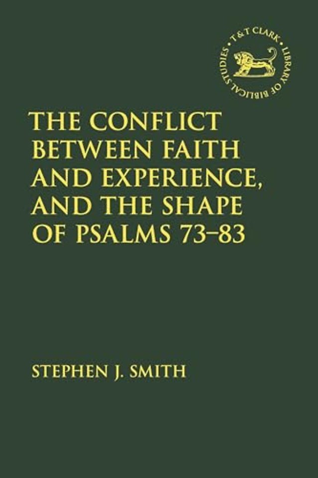 The Conflict Between Faith and Experience, and the Shape of Psalms 73–83