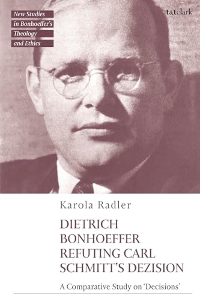 Dietrich Bonhoeffer Refuting Carl Schmitt's Dezision