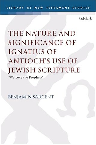 The Nature and Significance of Ignatius of Antioch’s use of Jewish Scripture