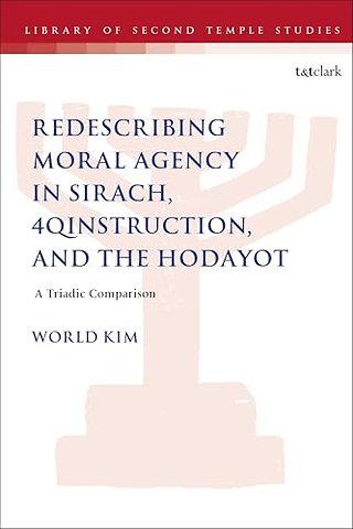 Redescribing Moral Agency in Sirach, 4QInstruction, and the Hodayot