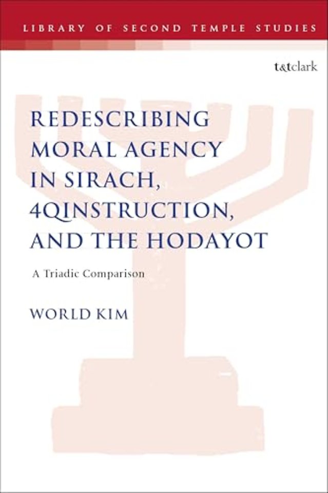 Redescribing Moral Agency in Sirach, 4QInstruction, and the Hodayot