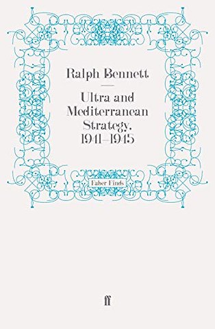 Ultra and Mediterranean Strategy, 1941-1945