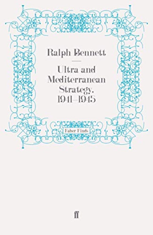 Ultra and Mediterranean Strategy, 1941-1945