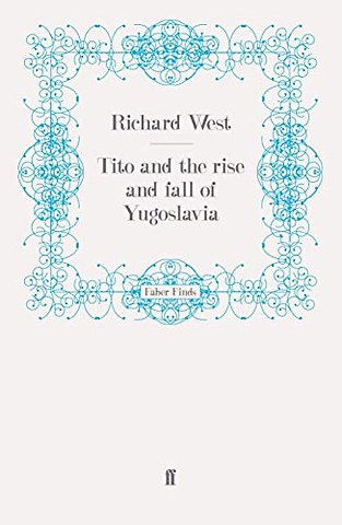 Tito and the Rise and Fall of Yugoslavia