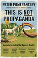 This Is Not Propaganda This Is Not Propaganda