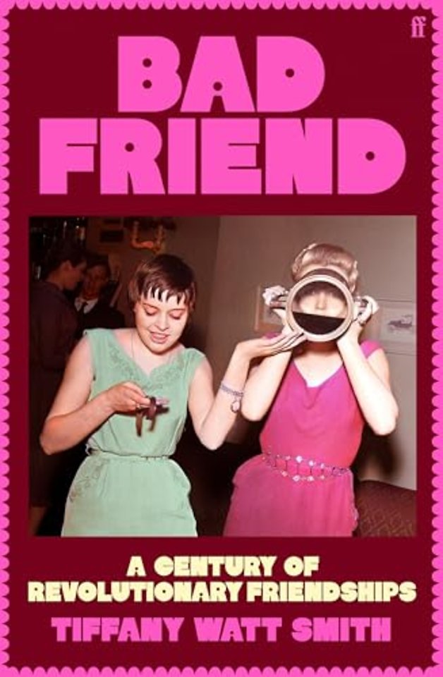 Bad Friend: A Century of Revolutionary Friendships