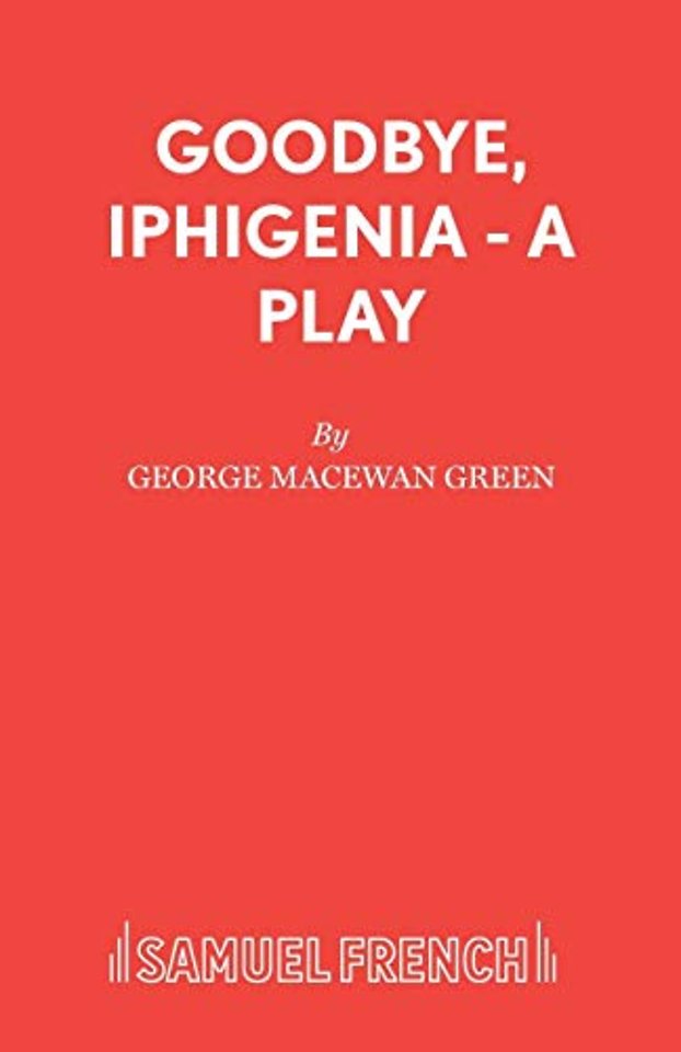 Goodbye, Iphigenia - A Play