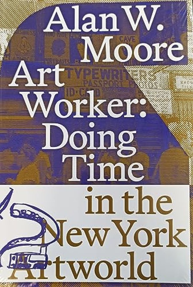 Art Worker: Doing Time in the New York Artworld