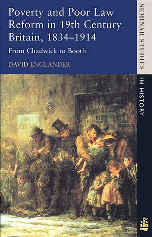 Poverty and Poor Law Reform in Nineteenth-Century Britain, 1834-1914