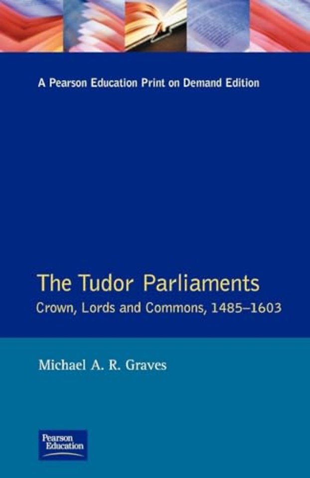 Tudor Parliaments,The Crown,Lords and Commons,1485-1603