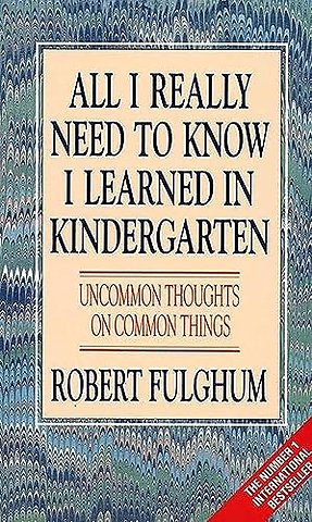 All I Really Need to Know I Learned in Kindergarten