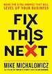 Fix This Next: Make the Vital Change That Will Level Up Your Business Fix This Next: Make the Vital Change That Will Level Up Your Business