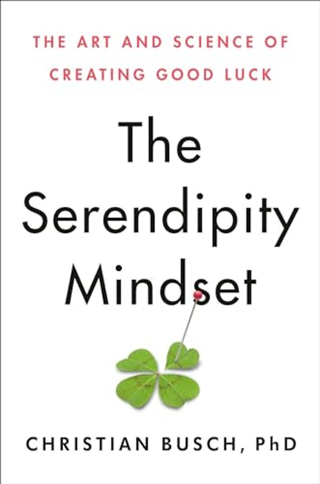 The Serendipity Mindset : The Art and Science of Creating Good Luck