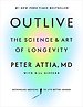Outlive: The Science and Art of Longevity Outlive: The Science and Art of Longevity