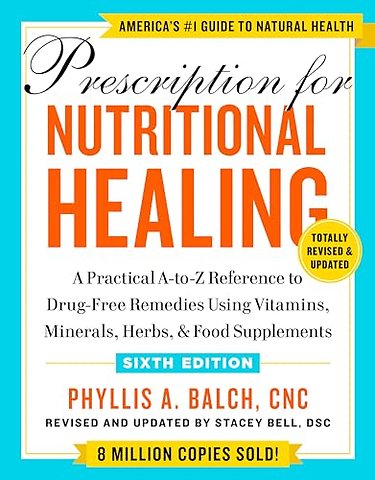 Prescription for Nutritional Healing, Sixth Edition