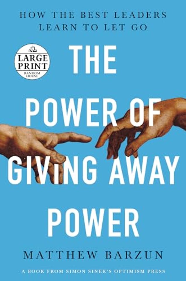 The Power of Giving Away Power: How the Best Leaders Learn to Let Go