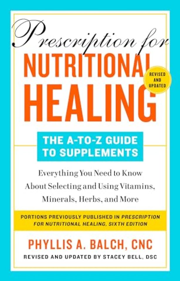 Prescription for Nutritional Healing: The A-to-Z Guide to Supplements, 6th Edition