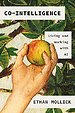 Co-Intelligence: Living and Working with AI Co-Intelligence: Living and Working with AI