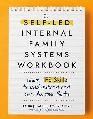 The Self-LED Internal Family Systems Workbook