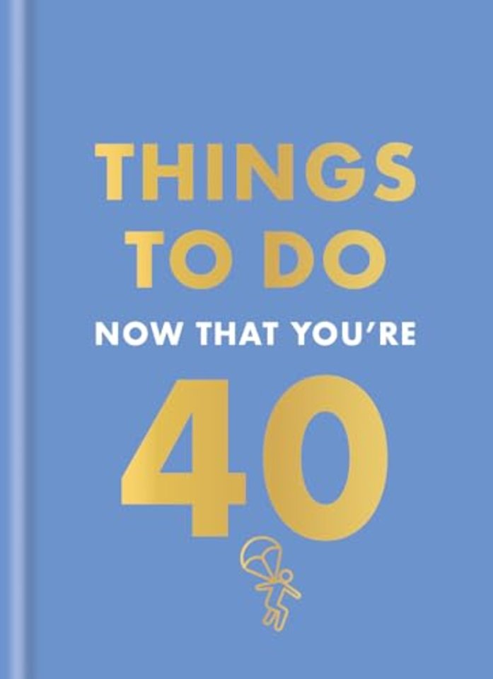 Things to Do Now That You're 40