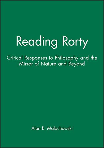 Reading Rorty – Critical Responses to Philosophy and the Mirror of Nature (and Beyond)