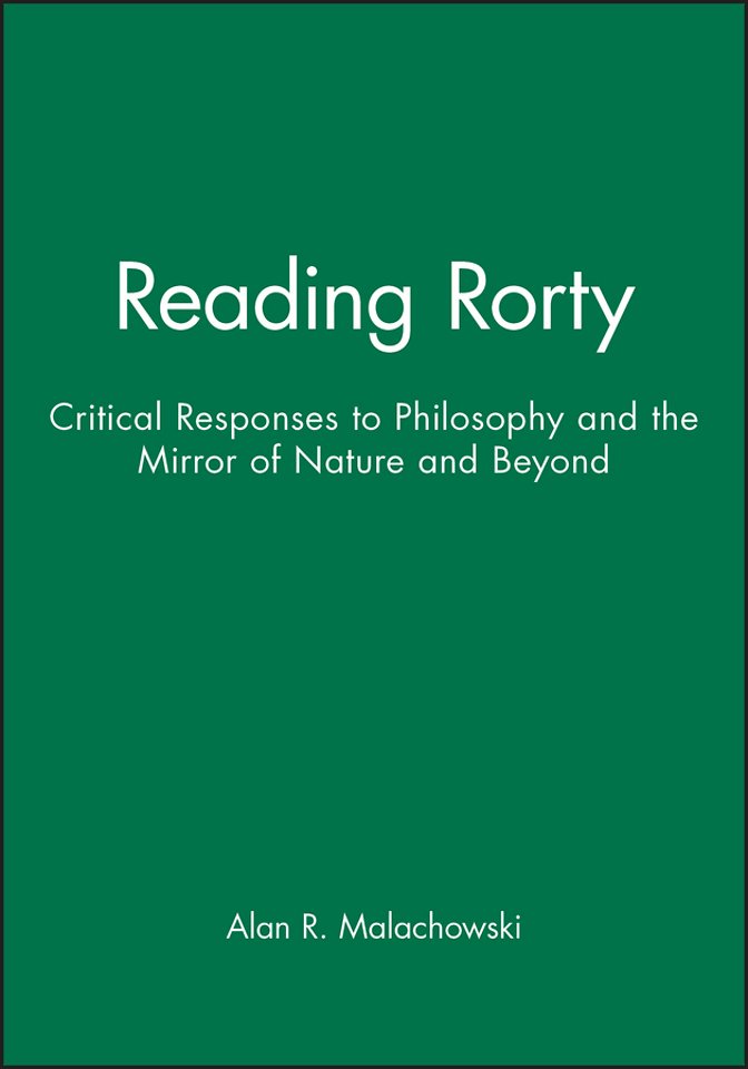 Reading Rorty – Critical Responses to Philosophy and the Mirror of Nature (and Beyond)
