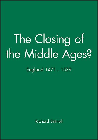 The Closing of the Middle Ages? – England 1471–1529