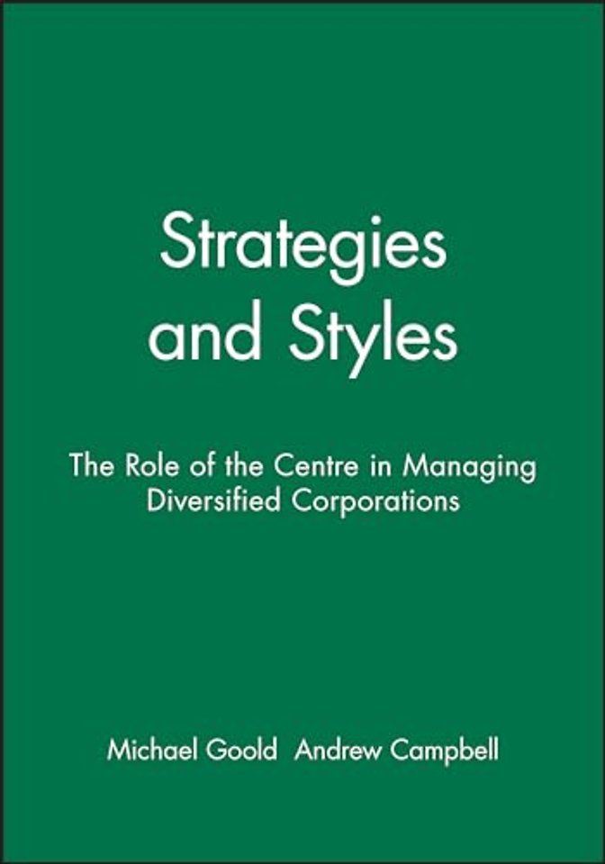 Strategies and Styles – The Role of the Centre in Managing Diversified Corporations