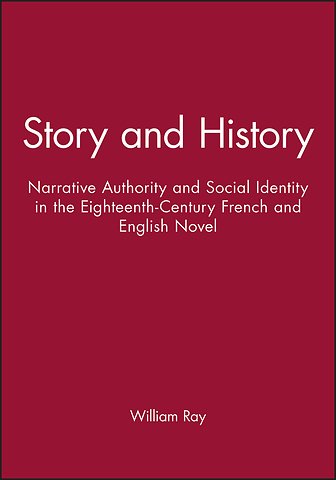 Story and History – Narrative Authority and Social Identity in the Eighteenth–Century French and English Novel