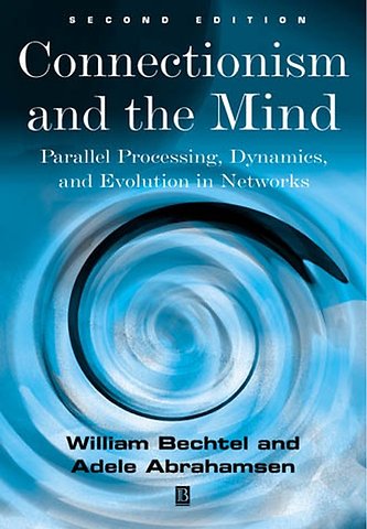 Connectionism and the Mind – Parallel Processing, Dynamics, and Evolution in Networks, Second Editio n