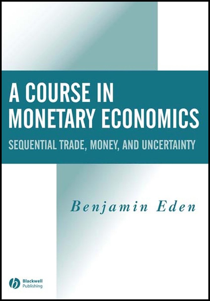 A Course in Monetary Economics – Sequential Trade,  Money and Uncertainity