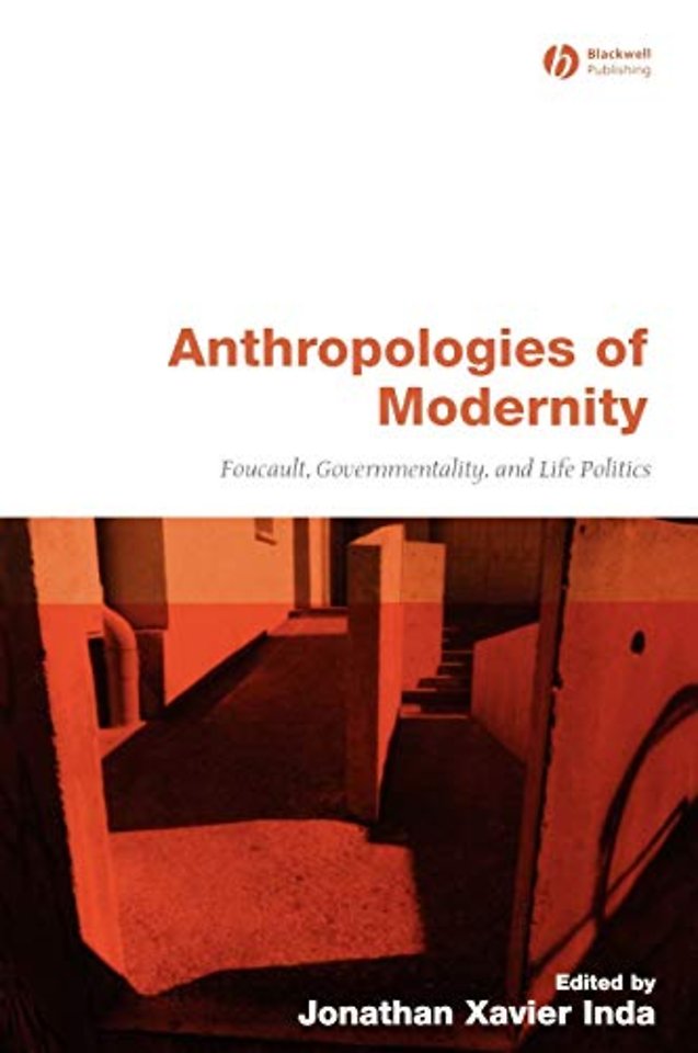 Anthropologies of Modernity – Foucault, Governmentality and Life Politics
