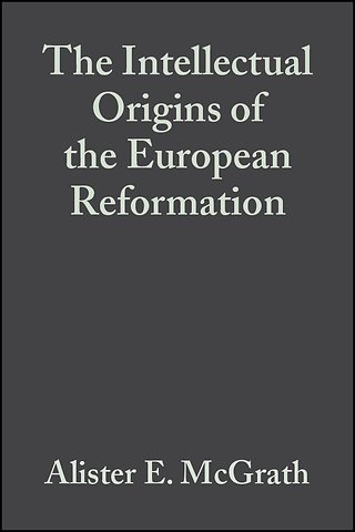 The Intellectual Origins of the European Reformation Second Edition
