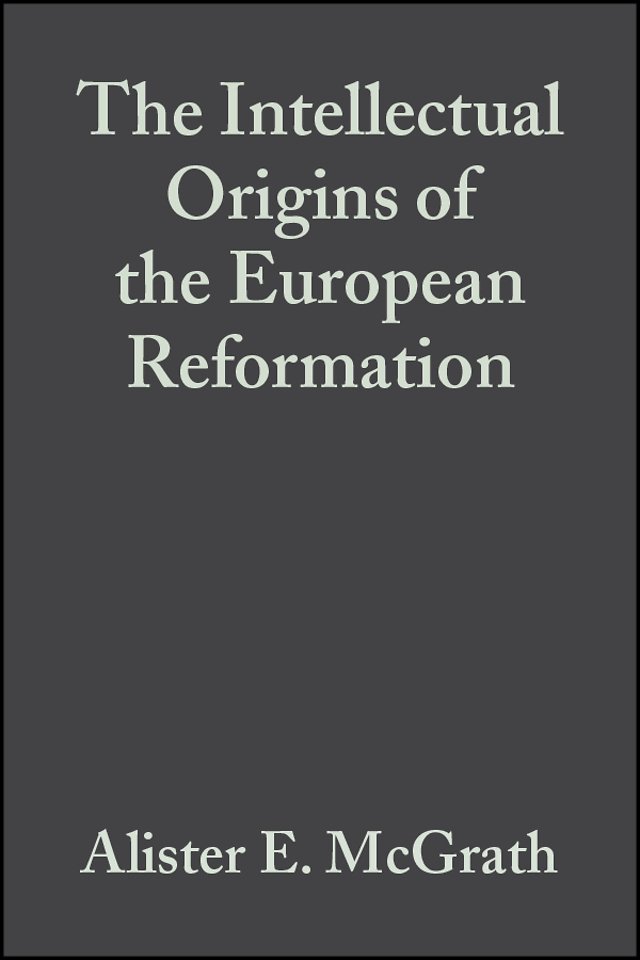 The Intellectual Origins of the European Reformation Second Edition