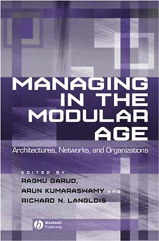 Managing in the Modular Age – Architectures, Networks and Organizations